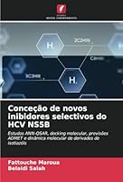 Conceção de novos inibidores selectivos do HCV NS5B: Estudos ANN-QSAR, docking molecular, previsões ADMET e dinâmica molecular de derivados de isotiazóis (Portuguese Edition) 6208753244 Book Cover