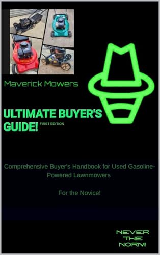 Ultimate Lawn Mower Buyer’s Guide by Maverick Mowers: Comprehensive Buyer’s Handbook for Used Gasoline-Powered Lawnmowers