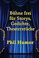 B�hne frei f�r Storys, Gedichte, Theaterst�cke 1517390494 Book Cover