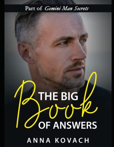 The Big Book of Answers About The Gemini Man: Learn How To Build Incredible Connection With A Gemini Man (Gemini Man Secrets)