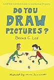 Do You Draw Pictures?: A Little Gavels Guide to Intellectual Property (English Edition)