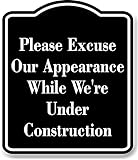 Please Excuse Our Appearance Under Construction BLACK Aluminum Composite Sign, 8.5'x10'