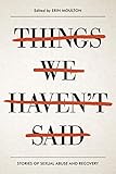 Things We Haven't Said: Sexual Violence Survivors Speak Out