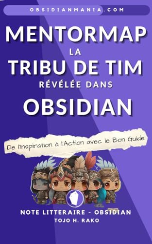 MentorMap, la tribu de Tim révélée dans Obsidian: De l’Inspiration à l’Action avec le Bon Guide (Syntopicom – 100 essentiels de livres intégrés dans Obsidian) (French Edition)