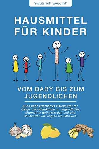 Hausmittel für Kinder | Vom Baby bis zum Jugendlichen: Alles über alternative Hausmittel für Babys und Kleinkinder u. Jugendliche. Alternative Heilmethoden und alte Hausmittel von Angina bis Zahnweh