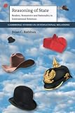 Reasoning of State (Cambridge Studies in International Relations, Series Number 149)
