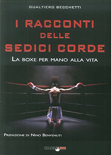 I racconti delle sedici corde. La boxe per mano alla vit