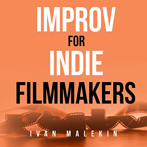 Improv for Indie Filmmakers by Ivan Malekin episode artwork