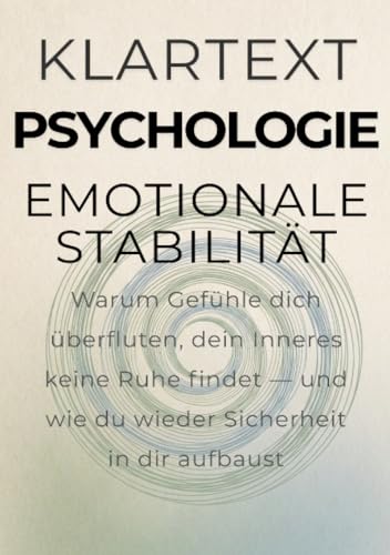 Emotionale Stabilität: Warum Gefühle dich überfluten, dein Inneres keine Ruhe findet — und wie du wieder Sicherheit in dir aufbaust (KLARTEXT Psychologie)
