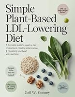 Simple Plant-Based LDL-Lowering Diet: A Complete Guide to Lowering Bad Cholesterol, Healing Inflammation & Nourishing Your Heart with Real Food. B0G2JC128K Book Cover