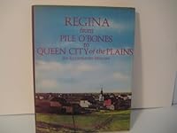 Regina, from Pile O'Bones to Queen City of the Plains: An illustrated history 0897810295 Book Cover