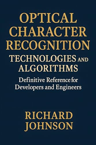 Optical Character Recognition Technologies and Algorithms: Definitive Reference for Developers and Engineers