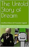  The Untold Story of Dream: Unofficial Minecraft Youtuber Legend (English Edition)