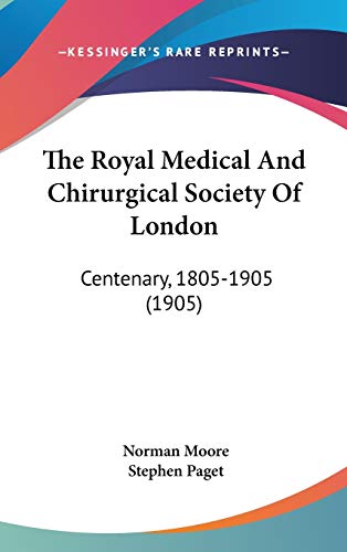 The Royal Medical And Chirurgical Society Of London: Centenary, 1805-1905 (1905)