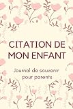 Citation De Mon Enfant : Journal De Souvenir Pour Parents: Phrases drôles de mes enfants, journal de citation, pour notez vos meilleurs moments, 15.24 x 23 cm, 120 pages