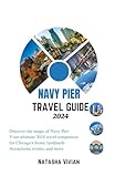  Navy Pier travel guide 2024: Discover the magic of Navy Pier: Your ultimate 2024 travel companion for Chicago\'s Iconic landmark- Attractions,events and more!! (English Edition)