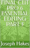 FINAL CUT PRO 6 ESSENTIAL EDITING PART 3 (English Edition)