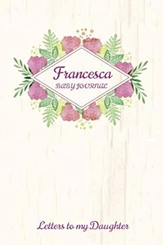 Paperback Francesca Baby Journal Letters To My Daughter: Writing Lined Notebook To Write In Book