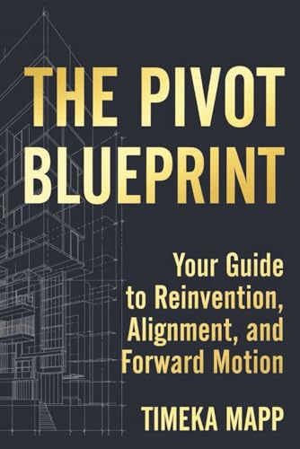 The Pivot Blueprint: Your Guide to Reinvention, Alignment, and Forward Motion image 2