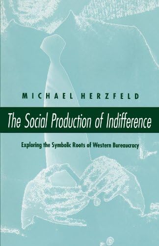 The Social Production of Indifference: Exploring the Symbolic Roots of Western Bureaucracy
