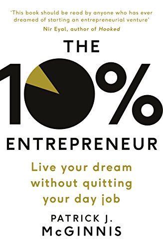 The 10% Entrepreneur: Live Your Dream Without Quitting Your Day J...