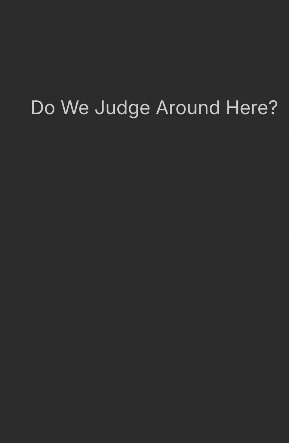 Do We Judge Around Here?