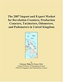 The 2007 Import and Export Market for Revolution Counters, Production Counters, Taximeters, Odometers, and Pedometers in United Kingdom