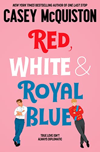 Red, white & royal blue: A Royally Romantic Enemies to Lovers Bestseller