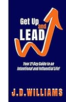 Get up and Lead : Your 21 Day Guide to an Intentional and Influential Life 1948270528 Book Cover
