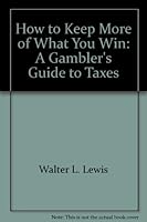How to Keep More of What You Win: A Gambler's Guide to Taxes 0965571602 Book Cover