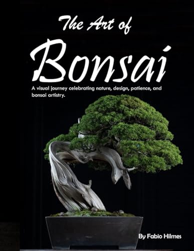 The Art of Bonsai: A Visual Journey of Patience and Harmony, A Stunning Coffee Table Book, An Ideal...