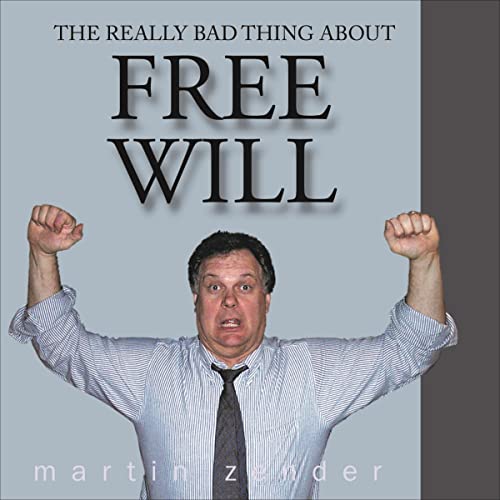 The Really Bad Thing About Free Will by Martin Zender episode artwork