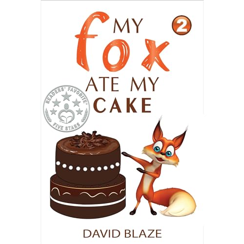 My Fox Ate My Cake (a hilarious fantasy for children ages 7-10)