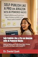 Self-Publish Like a Pro on Amazon with AI-Powered Hacks: How to Write and Profit from Non-Fiction on KDP in 24 Hours with ChatGPT? B0F5MNKVM3 Book Cover