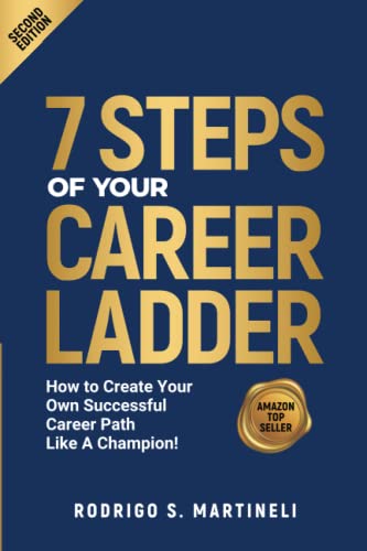 7 Steps of Your Career Ladder: How To Create Your Own Successful Career Path Like A Champion!