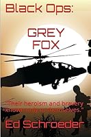 Black Ops: Grey Fox: Their Heroism and Bravery Known Only to Themselves. 1514824914 Book Cover
