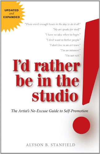 I'd Rather Be in the Studio!: The Artist's No-Excuse Guide to Self-Promotion