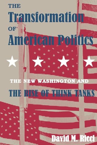 The Transformation of American Politics: The New Washington and the Rise of Think Tanks The Transformation of American Politics: The New Washington and the Rise of Think Tanks
