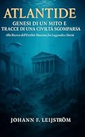 ATLANTIDE: Genesi di un Mito e Tracce di una Civiltà Scomparsa (Italian Edition) B0F5P4GLDR Book Cover