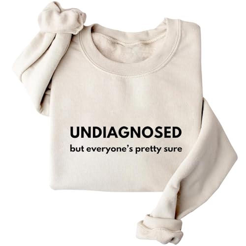 Undiagnosed But Everyone's Pretty Sure Sweatshirt Humor Sweatshirt Funny Letter Sweatshirt