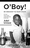  O\'Boy: Be Obedient To Your Vision