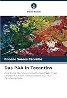 Das PAA in Tocantins: Eine Studie über die wirtschaftlichen Praktiken der Landwirte auf dem institutionellen Markt für Familienbetriebe (German Edition) 6208661609 Book Cover