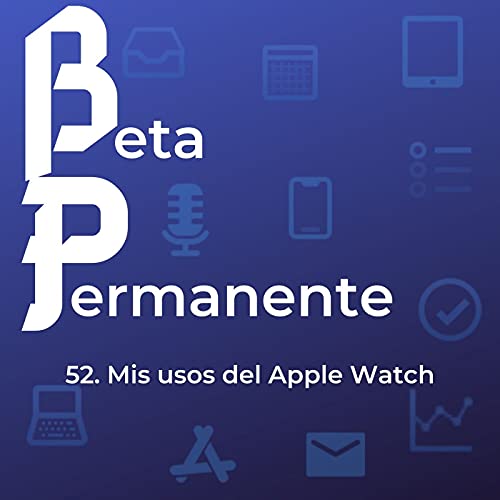 BP52 - Mis usos del Apple Watch Podcast Por  arte de portada