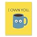 Coffee Art Print I Own You Funny Coffee Caffeine Addiction Wall Poster Cup of Joe Latte Espresso Java Breakfast Cafe Restaurant Home Decor 8 x 10 Inches