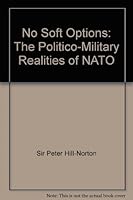 No soft options: The politico-military realities of NATO 0773505032 Book Cover