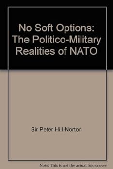 Hardcover No soft options: The politico-military realities of NATO Book