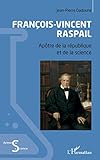  François-Vincent Raspail: Apôtre de la république et de la science (Acteurs de la Science)