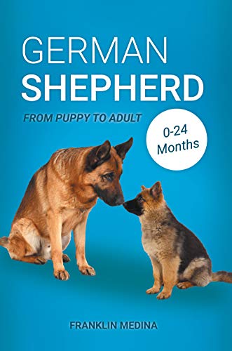 German Shepherd: From Puppy to Adult (0–24 Months) Written by: Franklin Medina