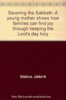 Savoring the Sabbath: A young mother shows how families can find joy through keeping the Lord's day holy 0882901656 Book Cover