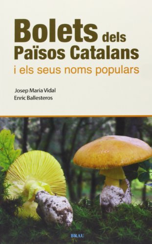 Bolets Dels Països Catalans I Els Seus Noms Populars. Els Millors Comestibles I Els Més Verinosos